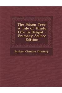 The Poison Tree: A Tale of Hindu Life in Bengal - Primary Source Edition
