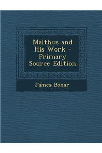 Malthus and His Work - Primary Source Edition