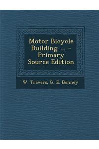Motor Bicycle Building ... - Primary Source Edition