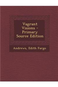 Vagrant Visions - Primary Source Edition