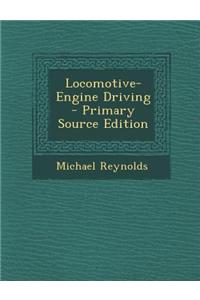 Locomotive-Engine Driving - Primary Source Edition