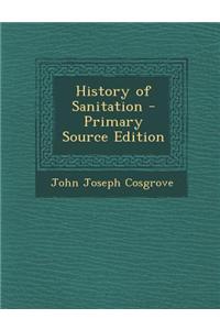 History of Sanitation - Primary Source Edition