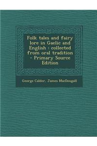 Folk Tales and Fairy Lore in Gaelic and English: Collected from Oral Tradition - Primary Source Edition