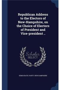 Republican Address to the Electors of New-Hampshire, on the Choice of Electors of President and Vice-president ..