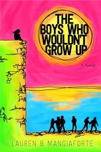 The Boys Who Wouldn't Grow Up: A Novel
