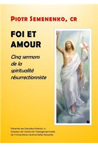Foi Et Amour : Cinq Sermons De La Spiritualite Resurrectionniste