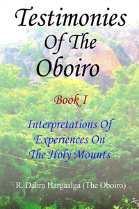TESTIMONIES OF THE OBOIRO (OR ORACLE) Book I Interpretations Of Experiences On The Holy Mounts