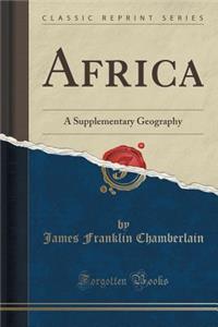 Africa: A Supplementary Geography (Classic Reprint)