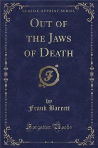 Out of the Jaws of Death (Classic Reprint)