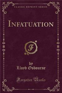 Infatuation (Classic Reprint)