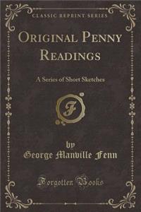 Original Penny Readings: A Series of Short Sketches (Classic Reprint)