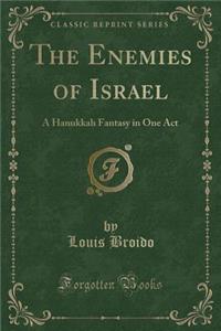 The Enemies of Israel: A Hanukkah Fantasy in One Act (Classic Reprint)