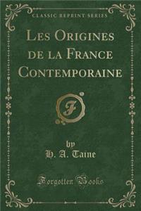 Les Origines de la France Contemporaine (Classic Reprint)