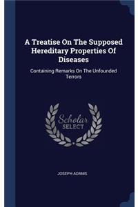 A Treatise On The Supposed Hereditary Properties Of Diseases
