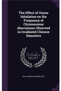 The Effect of Ozone Inhalation on the Frequency of Chromosome Aberrations Observed in Irradiated Chinese Hamsters