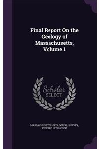 Final Report on the Geology of Massachusetts, Volume 1