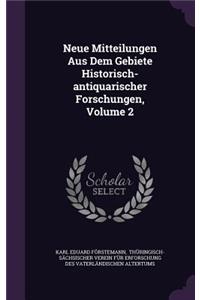 Neue Mitteilungen Aus Dem Gebiete Historisch-Antiquarischer Forschungen, Volume 2