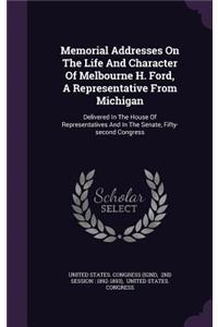 Memorial Addresses On The Life And Character Of Melbourne H. Ford, A Representative From Michigan