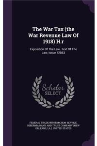 The War Tax (the War Revenue Law of 1918) H.R