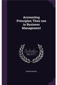 Accounting Principles; Their use in Business Management