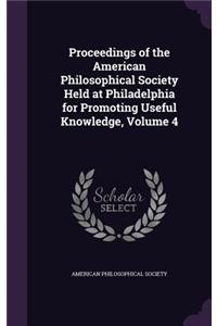 Proceedings of the American Philosophical Society Held at Philadelphia for Promoting Useful Knowledge, Volume 4