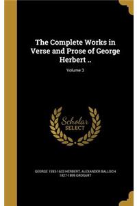 The Complete Works in Verse and Prose of George Herbert ..; Volume 3