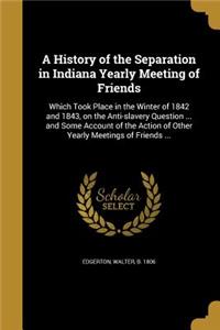 A History of the Separation in Indiana Yearly Meeting of Friends