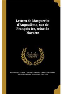 Lettres de Marguerite d'Angoulême, sur de François Ier, reine de Navarre