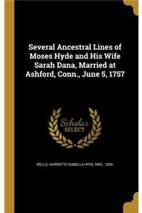 Several Ancestral Lines of Moses Hyde and His Wife Sarah Dana, Married at Ashford, Conn., June 5, 1757