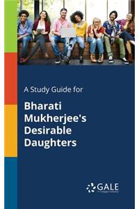Study Guide for Bharati Mukherjee's Desirable Daughters