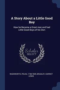 A STORY ABOUT A LITTLE GOOD BOY: HOW HE