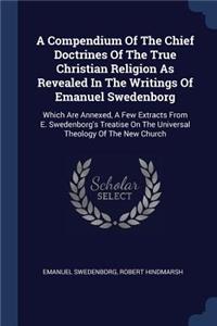 Compendium Of The Chief Doctrines Of The True Christian Religion As Revealed In The Writings Of Emanuel Swedenborg