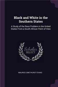 Black and White in the Southern States: A Study of the Race Problem in the United States From a South African Point of View