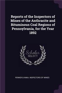 Reports of the Inspectors of Mines of the Anthracite and Bituminous Coal Regions of Pennsylvania, for the Year 1892