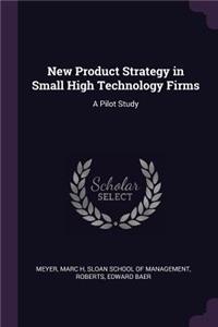 New Product Strategy in Small High Technology Firms