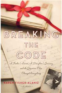 Breaking the Code: A Father's Secret, a Daughter's Journey, and the Question That Changed Everything: A Father's Secret, a Daughter's Journey, and the Question That Changed Everything