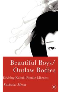 Beautiful Boys/Outlaw Bodies: Devising Kabuki Female-Likeness