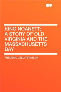 King Noanett; A Story of Old Virginia and the Massachusetts Bay