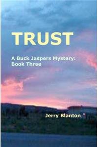 Trust: A Buck Jaspers Mystery: Book Three