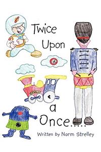 Twice Upon a Once.....
