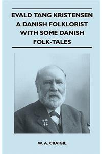 Evald Tang Kristensen - A Danish Folklorist - With Some Danish Folk-Tales