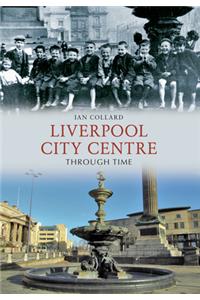 Liverpool City Centre Through Time