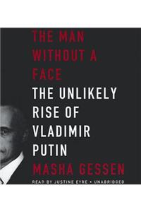 The Man Without a Face: The Unlikely Rise of Vladimir Putin