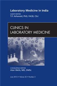 Laboratory Medicine in India, an Issue of Clinics in Laboratory Medicine