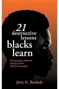 21 Destructive Lessons Blacks Learn