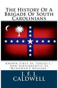 The History of a Brigade of South Carolinians: Known First as 