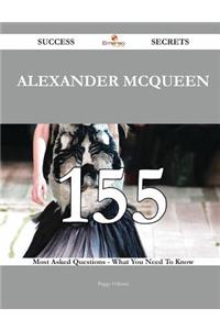 Alexander McQueen 155 Success Secrets - 155 Most Asked Questions On Alexander McQueen - What You Need To Know