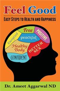 Feel Good: Easy Steps to Health and Happiness