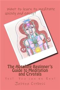 Absolute Beginner's Guide to Meditation and Crystals