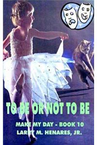 To Be or Not To Be